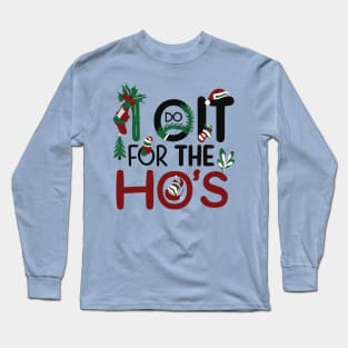 I do it for the hos Long Sleeve T-Shirt